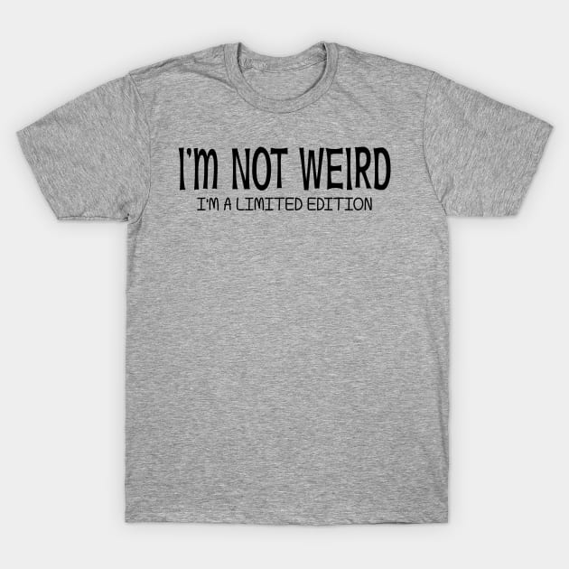 I'm Not Weird I'm a Limited Edition T-Shirt by PeppermintClover